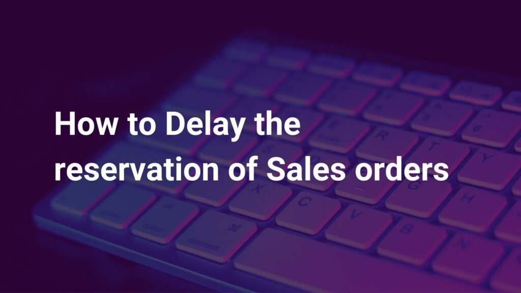 How to Delay the reservation of Sales orders Featured Image